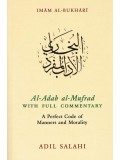 Al-Adab al-Mufrad with Full Commentary-A Perfect Code of Manners and Morality (English Only)